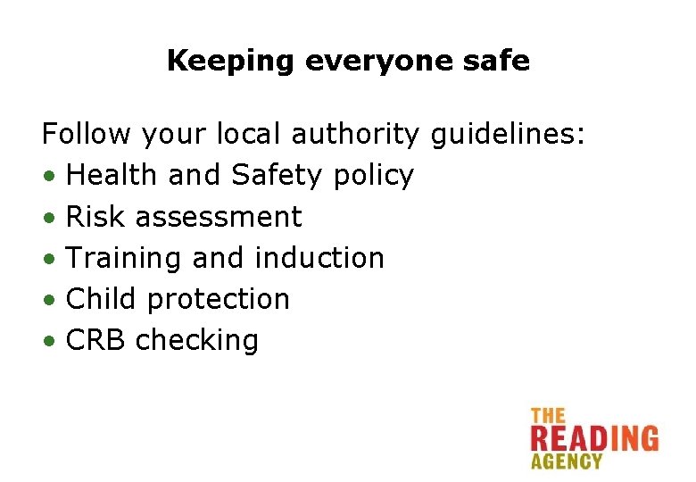 Keeping everyone safe Follow your local authority guidelines: • Health and Safety policy •