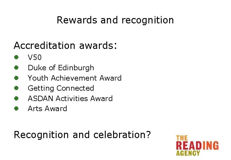 Rewards and recognition Accreditation awards: l l l V 50 Duke of Edinburgh Youth