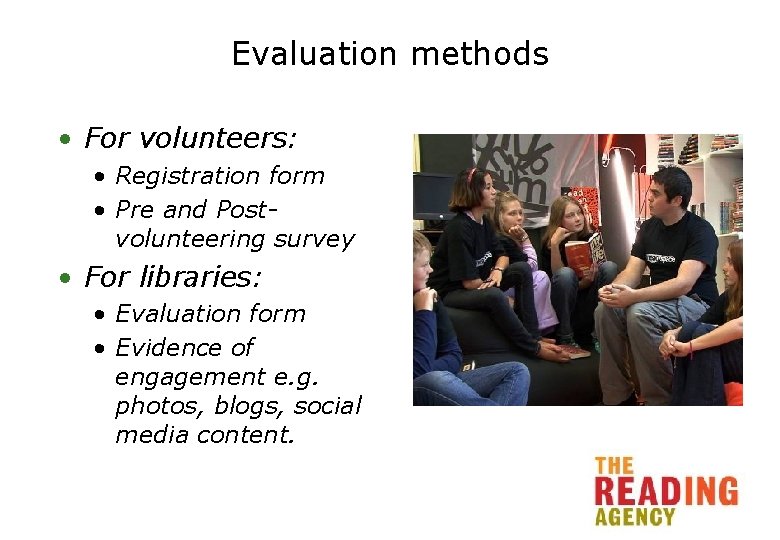 Evaluation methods • For volunteers: • Registration form • Pre and Postvolunteering survey •