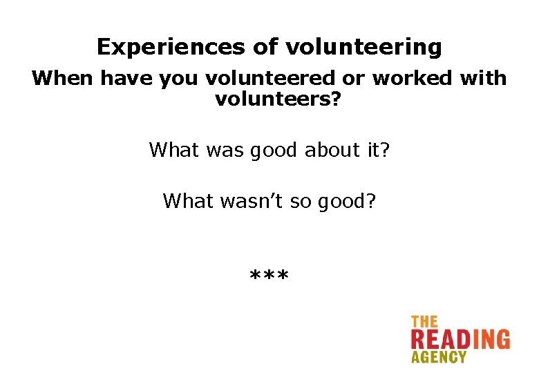 Experiences of volunteering When have you volunteered or worked with volunteers? What was good