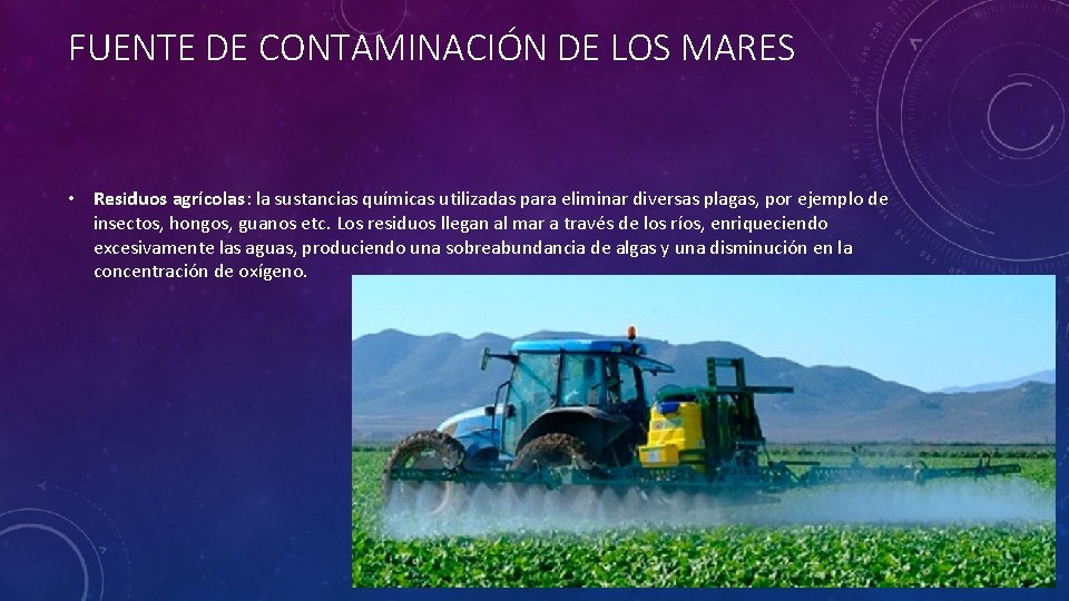 FUENTE DE CONTAMINACIÓN DE LOS MARES • Residuos agrícolas: la sustancias químicas utilizadas para