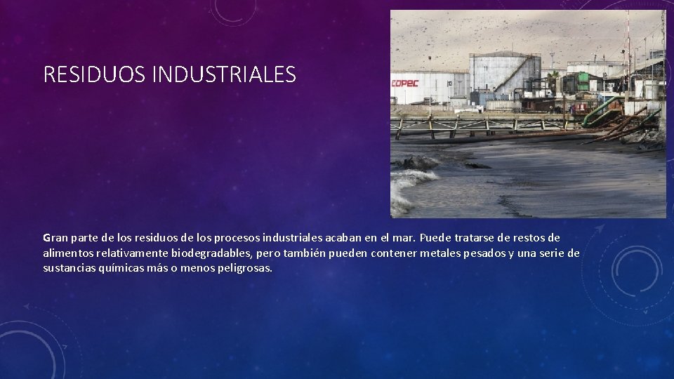 RESIDUOS INDUSTRIALES Gran parte de los residuos de los procesos industriales acaban en el