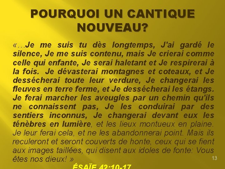 POURQUOI UN CANTIQUE NOUVEAU? «…Je me suis tu dès longtemps, J'ai gardé le silence,