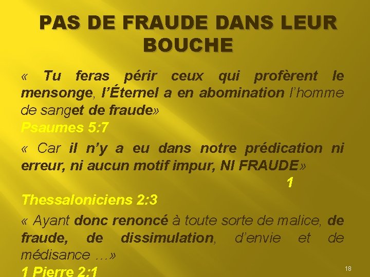 PAS DE FRAUDE DANS LEUR BOUCHE « Tu feras périr ceux qui profèrent le