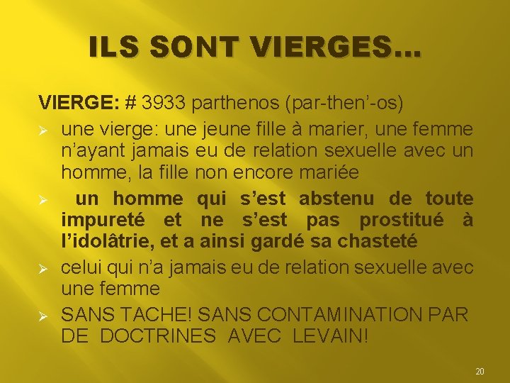 ILS SONT VIERGES… VIERGE: # 3933 parthenos (par-then’-os) Ø une vierge: une jeune fille