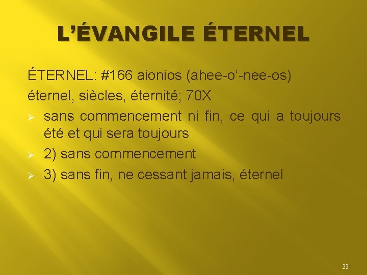 L’ÉVANGILE ÉTERNEL: #166 aionios (ahee-o’-nee-os) éternel, siècles, éternité; 70 X Ø sans commencement ni