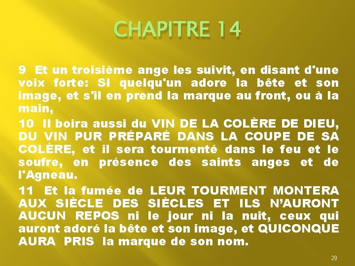 CHAPITRE 14 9 Et un troisième ange les suivit, en disant d'une voix forte: