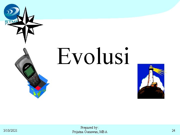 Evolusi 3/10/2021 Prepared by : Prijatna Gunawan, MBA 24 