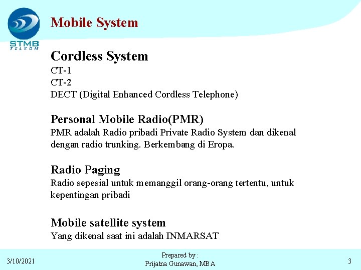 Mobile System Cordless System CT-1 CT-2 DECT (Digital Enhanced Cordless Telephone) Personal Mobile Radio(PMR)