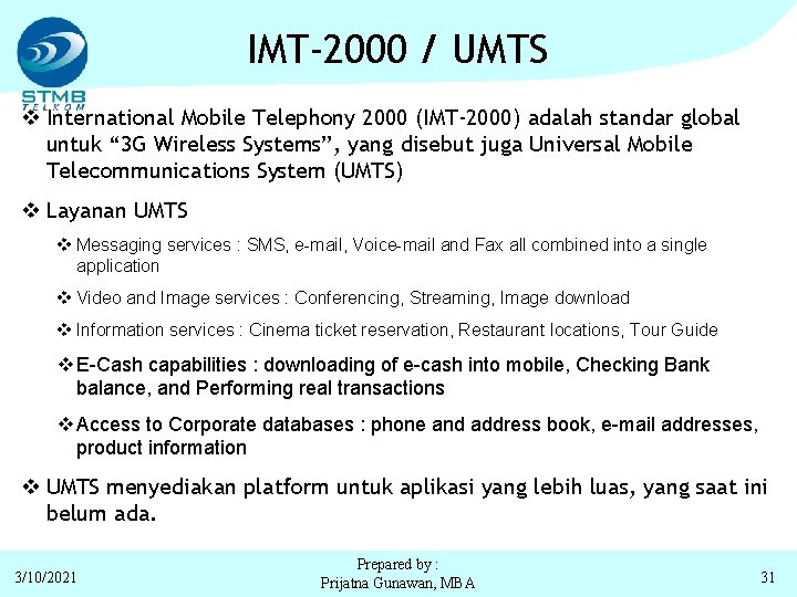 IMT-2000 / UMTS v International Mobile Telephony 2000 (IMT-2000) adalah standar global untuk “