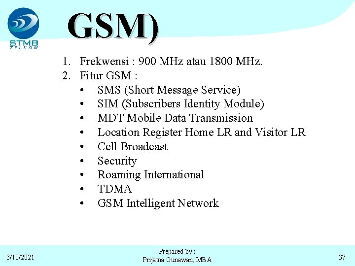 GSM) 1. Frekwensi : 900 MHz atau 1800 MHz. 2. Fitur GSM : •