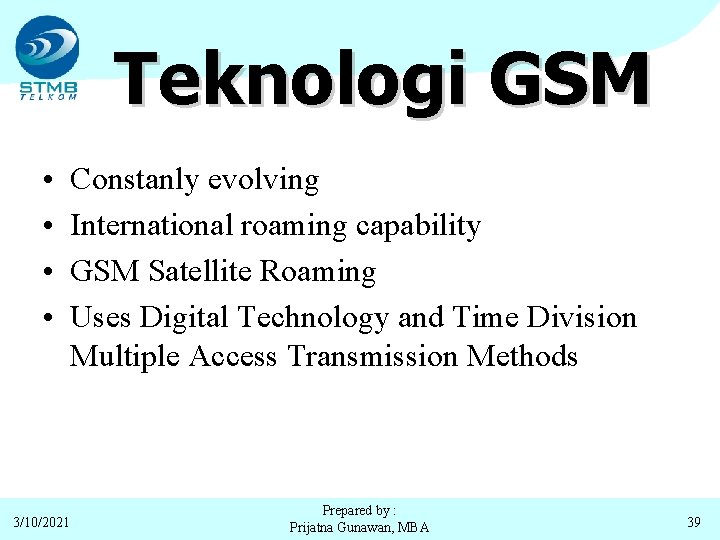 Teknologi GSM • • 3/10/2021 Constanly evolving International roaming capability GSM Satellite Roaming Uses