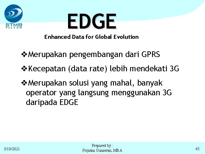 EDGE Enhanced Data for Global Evolution v. Merupakan pengembangan dari GPRS v. Kecepatan (data