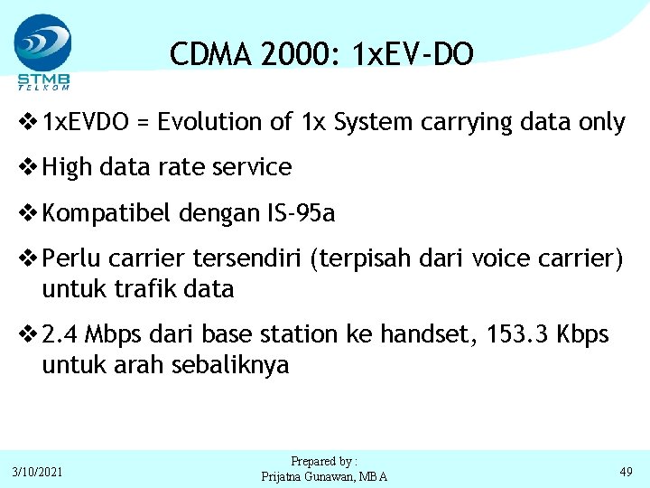 CDMA 2000: 1 x. EV-DO v 1 x. EVDO = Evolution of 1 x