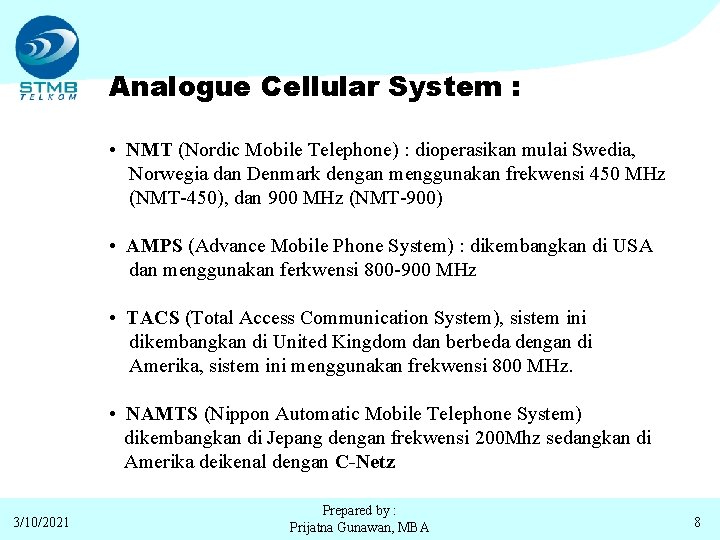 Analogue Cellular System : • NMT (Nordic Mobile Telephone) : dioperasikan mulai Swedia, Norwegia