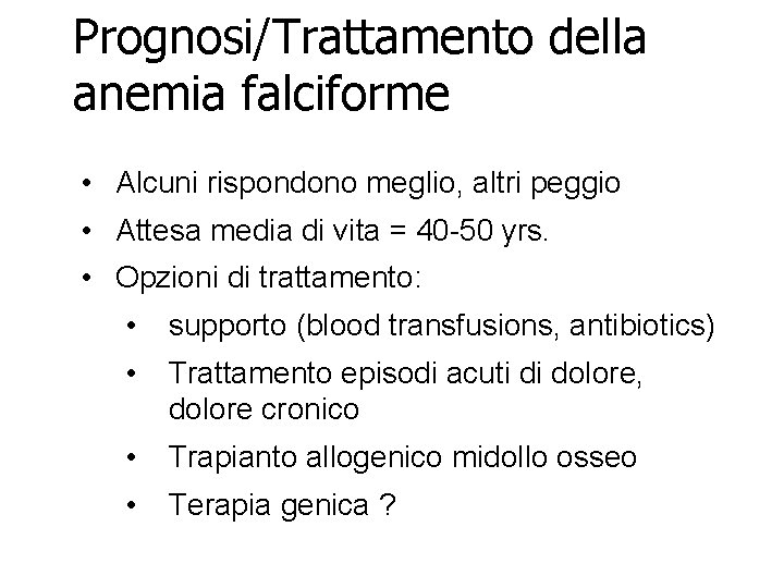Prognosi/Trattamento della anemia falciforme • Alcuni rispondono meglio, altri peggio • Attesa media di Prognosi/Trattamento della anemia falciforme • Alcuni rispondono meglio, altri peggio • Attesa media di