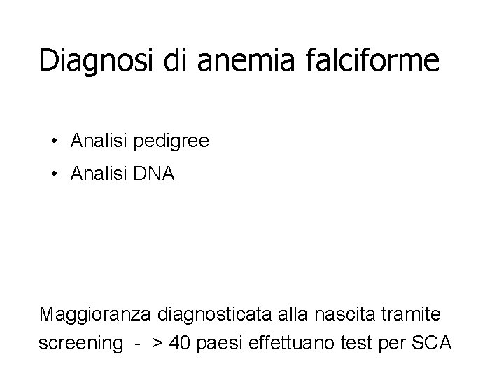 Diagnosi di anemia falciforme • Analisi pedigree • Analisi DNA Maggioranza diagnosticata alla nascita Diagnosi di anemia falciforme • Analisi pedigree • Analisi DNA Maggioranza diagnosticata alla nascita