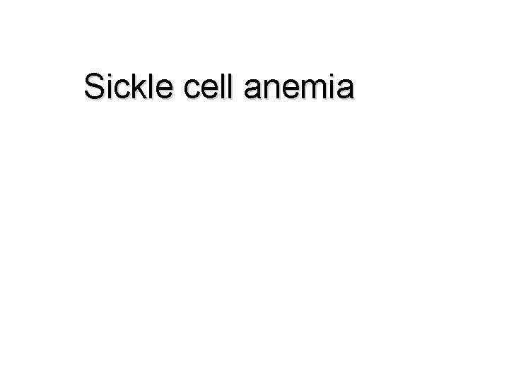 Sickle cell anemia Sickle cell anemia