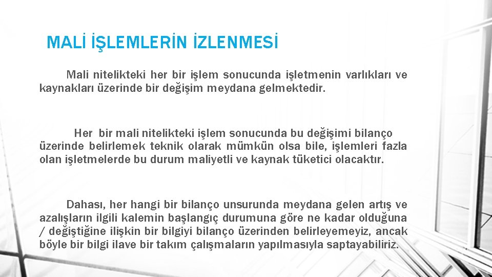 MALİ İŞLEMLERİN İZLENMESİ Mali nitelikteki her bir işlem sonucunda işletmenin varlıkları ve kaynakları üzerinde