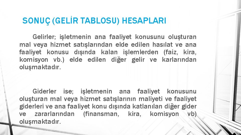SONUÇ (GELİR TABLOSU) HESAPLARI Gelirler; işletmenin ana faaliyet konusunu oluşturan mal veya hizmet satışlarından