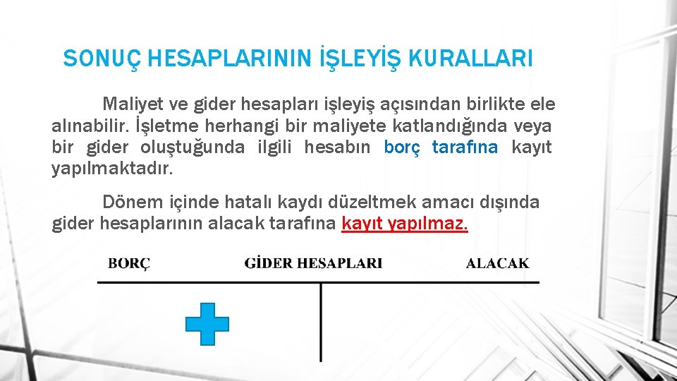 SONUÇ HESAPLARININ İŞLEYİŞ KURALLARI Maliyet ve gider hesapları işleyiş açısından birlikte ele alınabilir. İşletme