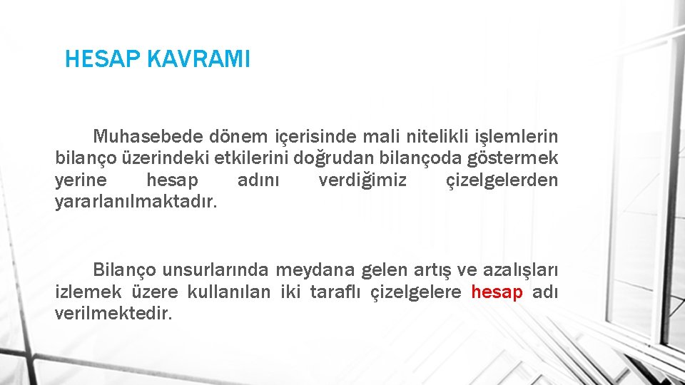 HESAP KAVRAMI Muhasebede dönem içerisinde mali nitelikli işlemlerin bilanço üzerindeki etkilerini doğrudan bilançoda göstermek