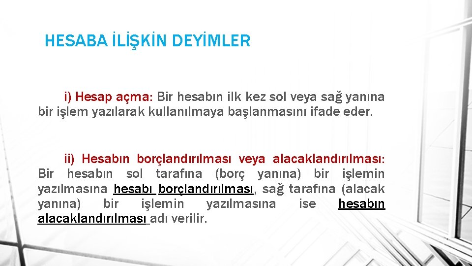 HESABA İLİŞKİN DEYİMLER i) Hesap açma: Bir hesabın ilk kez sol veya sağ yanına