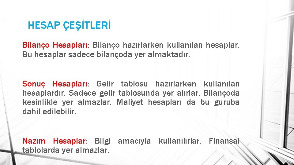 HESAP ÇEŞİTLERİ Bilanço Hesapları: Bilanço hazırlarken kullanılan hesaplar. Bu hesaplar sadece bilançoda yer almaktadır.