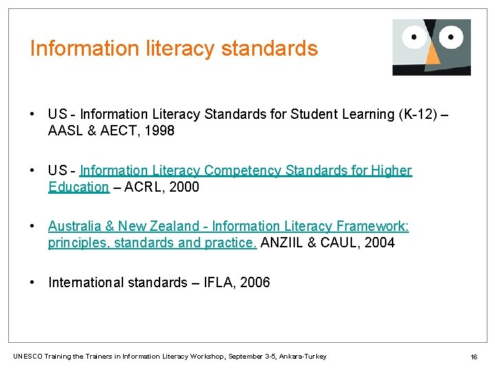 Information literacy standards • US - Information Literacy Standards for Student Learning (K-12) –