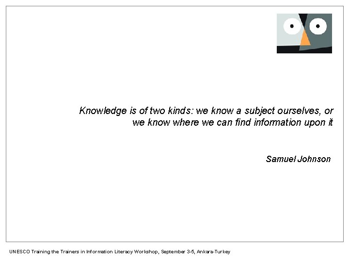 Knowledge is of two kinds: we know a subject ourselves, or we know where