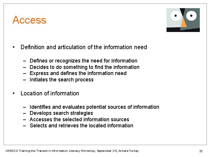 Access • Definition and articulation of the information need – – Defines or recognizes