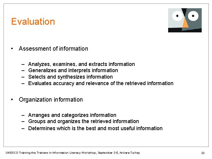 Evaluation • Assessment of information – – Analyzes, examines, and extracts information Generalizes and