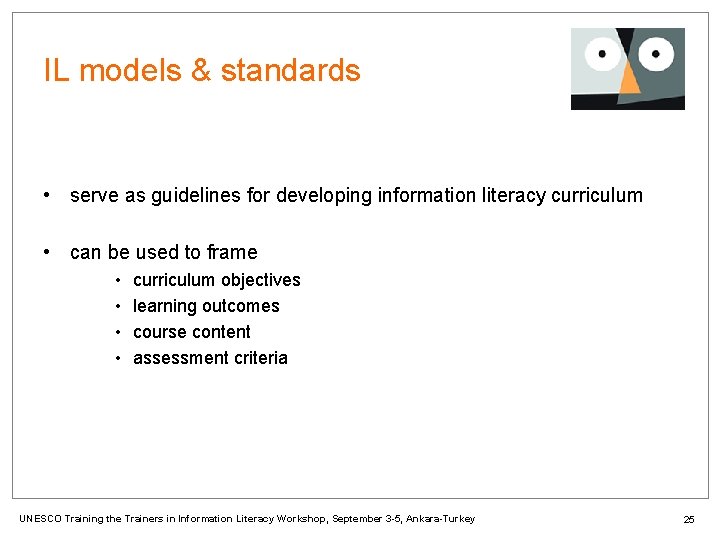 IL models & standards • serve as guidelines for developing information literacy curriculum •