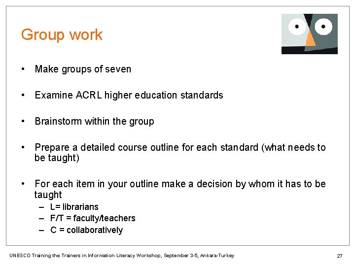 Group work • Make groups of seven • Examine ACRL higher education standards •