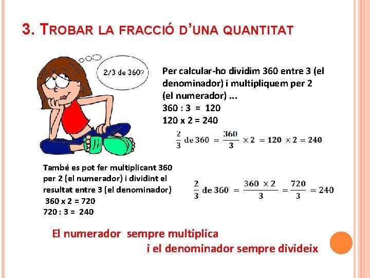 3. TROBAR LA FRACCIÓ D’UNA QUANTITAT Per calcular-ho dividim 360 entre 3 (el denominador)