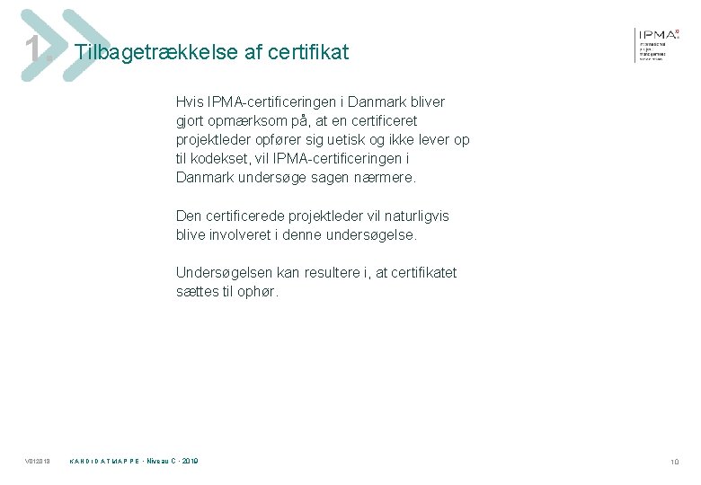 1. Tilbagetrækkelse af certifikat Hvis IPMA-certificeringen i Danmark bliver gjort opmærksom på, at en