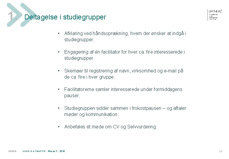 1. Deltagelse i studiegrupper • • V 012018 Afklaring ved håndsoprækning, hvem der ønsker