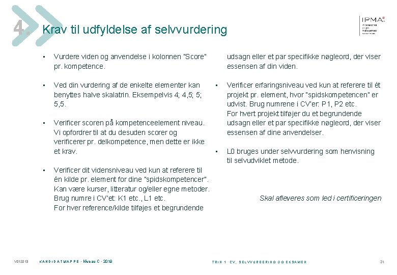 4. Krav til udfyldelse af selvvurdering • Vurdere viden og anvendelse i kolonnen ”Score”