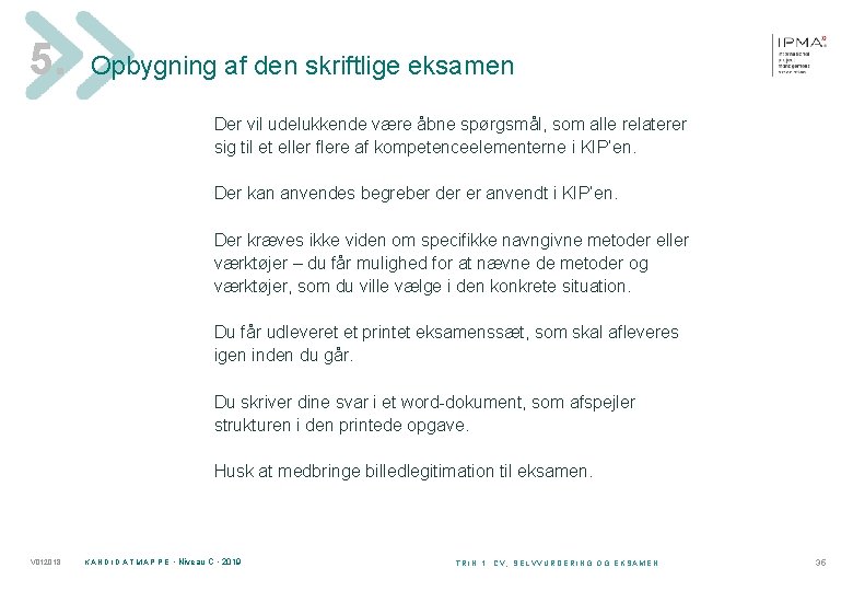 5. Opbygning af den skriftlige eksamen Der vil udelukkende være åbne spørgsmål, som alle