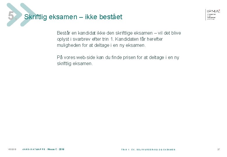 5. Skriftlig eksamen – ikke bestået Består en kandidat ikke den skriftlige eksamen –