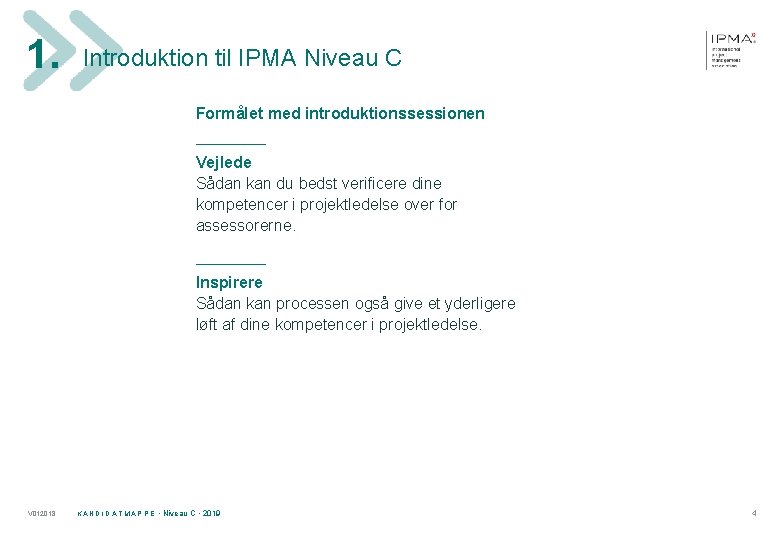 1. Introduktion til IPMA Niveau C Formålet med introduktionssessionen ______ Vejlede Sådan kan du