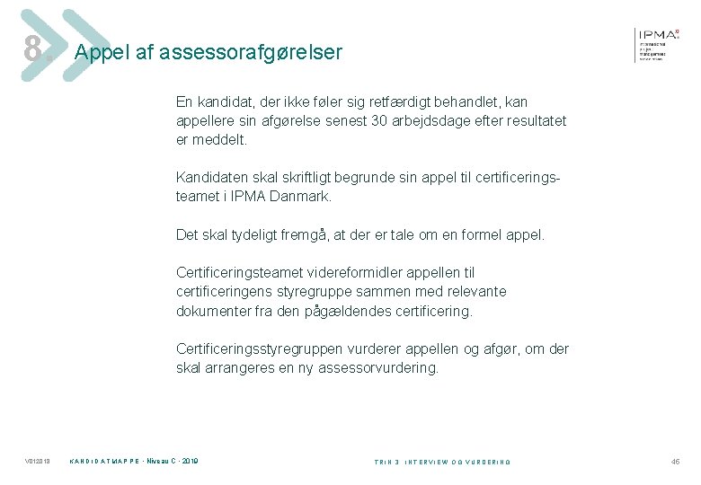 8. Appel af assessorafgørelser En kandidat, der ikke føler sig retfærdigt behandlet, kan appellere