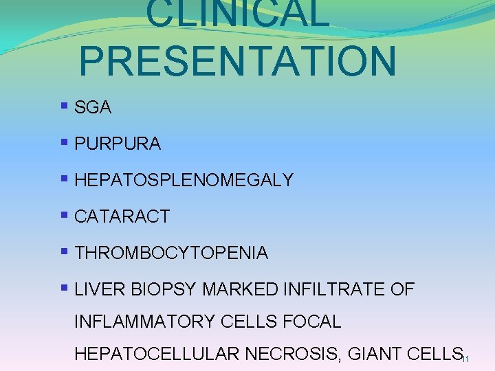 CLINICAL PRESENTATION § SGA § PURPURA § HEPATOSPLENOMEGALY § CATARACT § THROMBOCYTOPENIA § LIVER