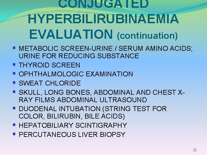 CONJUGATED HYPERBILIRUBINAEMIA EVALUATION (continuation) § METABOLIC SCREEN-URINE / SERUM AMINO ACIDS; § § §