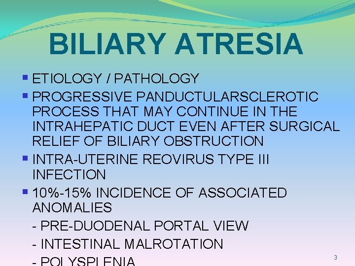 BILIARY ATRESIA § ETIOLOGY / PATHOLOGY § PROGRESSIVE PANDUCTULARSCLEROTIC PROCESS THAT MAY CONTINUE IN