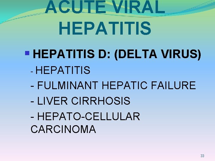 ACUTE VIRAL HEPATITIS § HEPATITIS D: (DELTA VIRUS) - HEPATITIS - FULMINANT HEPATIC FAILURE