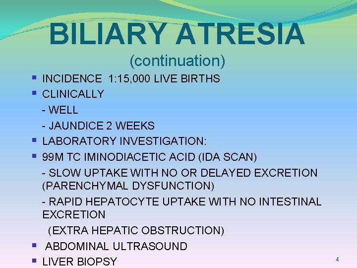 BILIARY ATRESIA (continuation) § INCIDENCE 1: 15, 000 LIVE BIRTHS § CLINICALLY § §