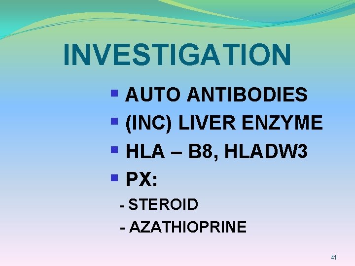 INVESTIGATION § AUTO ANTIBODIES § (INC) LIVER ENZYME § HLA – B 8, HLADW