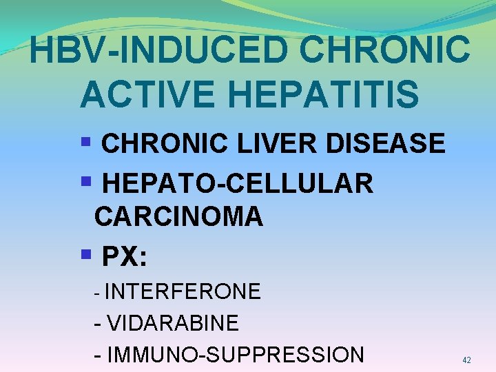 HBV-INDUCED CHRONIC ACTIVE HEPATITIS § CHRONIC LIVER DISEASE § HEPATO-CELLULAR CARCINOMA § PX: -
