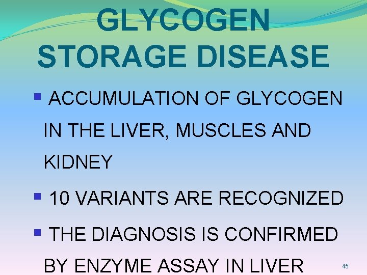 GLYCOGEN STORAGE DISEASE § ACCUMULATION OF GLYCOGEN IN THE LIVER, MUSCLES AND KIDNEY §